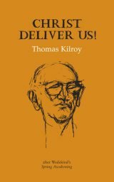 Christ Deliver Us! - Thomas Kilroy