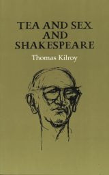 Tea and Sex and Shakespeare - Thomas Kilroy