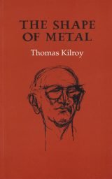 The Shape of Metal - Thomas Kilroy
